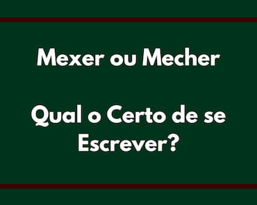 Mexer Ou Mecher Qual O Certo Como Se Escreve Correto