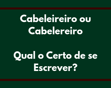 Cabeleireiro ou cabelereiro: qual o correto?