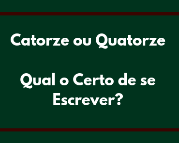 catorze ou quatorze