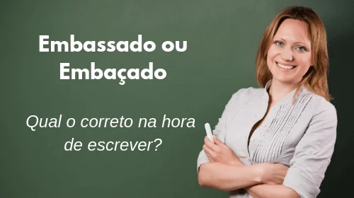 embassado ou embaçado qual o correto