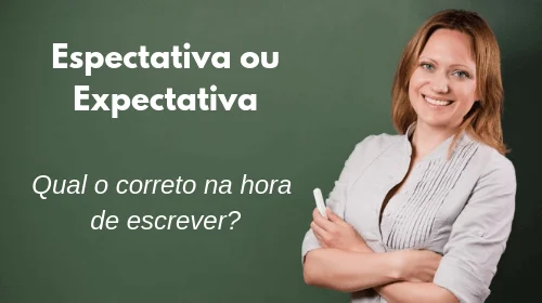 espectativa ou expectativa qual o correto