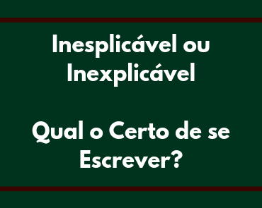 inesplicavel ou inexplicavel