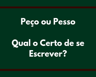 Peço ou pesso: como se escreve corretamente? - Português