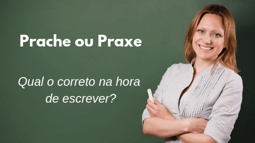 prache ou praxe qual o correto
