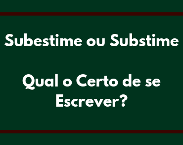 subestime ou substime