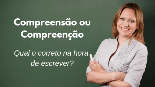 compreensão ou compreenção qual o correto