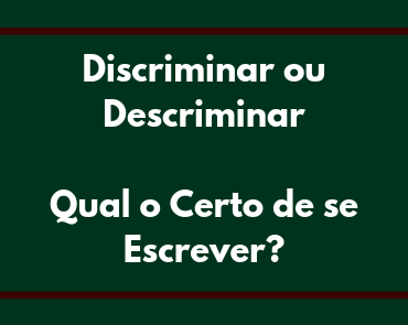 discriminar ou descriminar