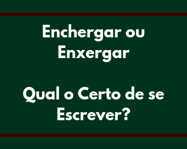 enchergar ou enxergar