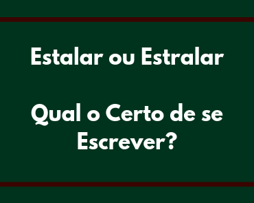 estalar ou estralar