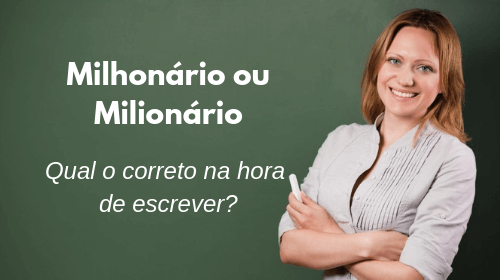 milhonário ou milionário qual o correto