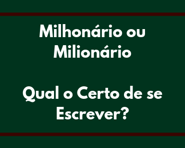 milhonário ou milionário