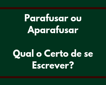 parafusar ou aparafusar