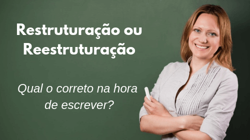 restruturação ou reestruturação qual o correto