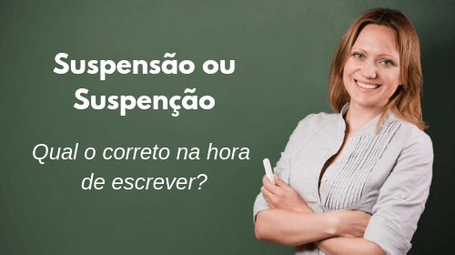suspensão ou suspenção qual o correto