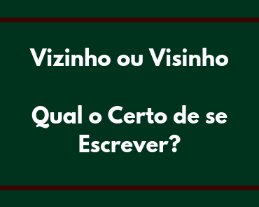 vizinho ou visinho