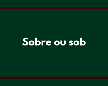 sobre ou sob