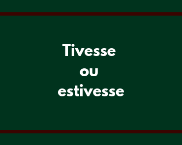 tivesse ou estivesse