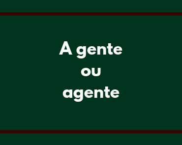 a gente ou agente