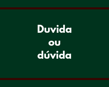 duvida ou dúvida