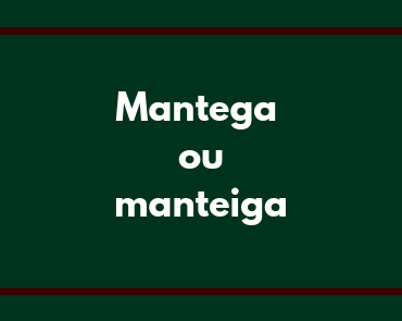 mantega ou manteiga