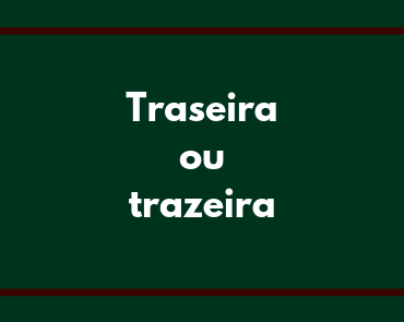 traseira ou trazeira
